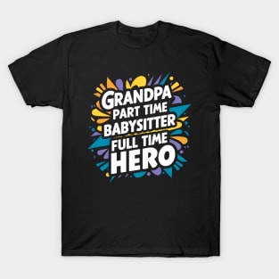 Grandpa Part Time Babysitter Full Time Hero T-Shirt